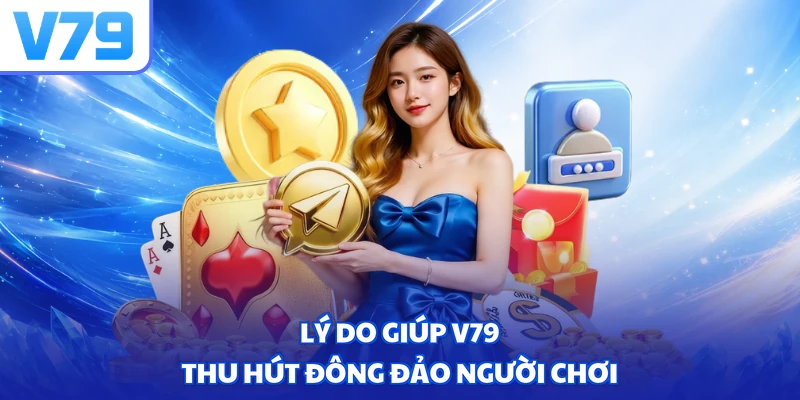 Lý do giúp V79 thu hút đông đảo người chơi